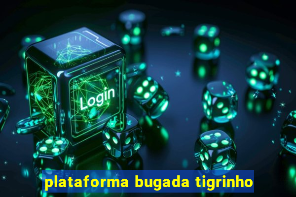 plataforma bugada tigrinho